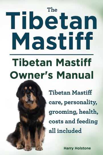 Tibetan Mastiff. Tibetan Mastiff Owner's Manual. Tibetan Mastiff care, personality, grooming, health, costs and feeding all included. Holstone Harry