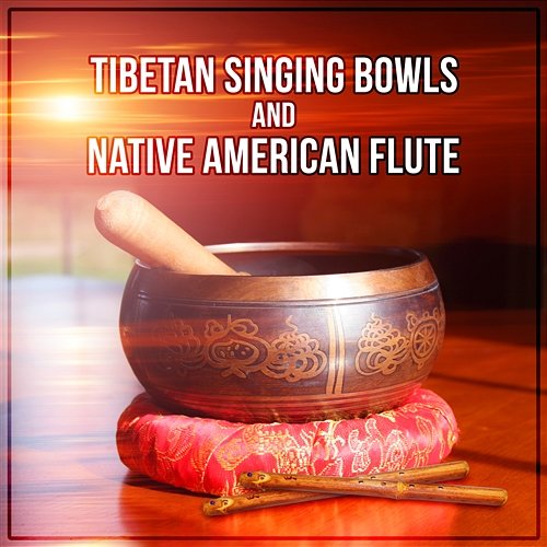 Tibetan Singing Bowls and Native American Flute: Music for Yoga, Therapy, Spa, Sleep, Reiki, Meditation, Study, Massage Native American Music Consort