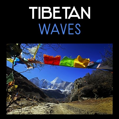 Tibetan Waves – Asian Ambient, Relaxing Spirit, Deep Focus, Meditation Tibetan Music Various Artists