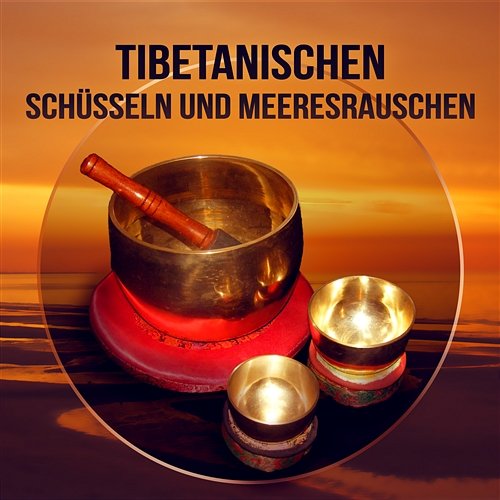 Tibetischen Schüsseln und Meeresrauschen: Entspannende Musik, Naturklänge, Meditation (Spiegelung, Nachdenken, Überlegung), Yoga, Hintergrundmusik für den Schlaf und Stress zu reduzieren Naturgeräusche Meditationsmusik