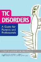 Tic Disorders: A Guide for Parents and Professionals Chowdhury Uttom, Murphy Tara