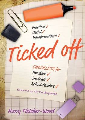 Ticked Off: Checklists for Teachers, Students, School Leaders Fletcher-Wood Harry