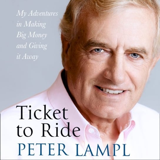 Ticket to Ride: My Adventures in Making Big Money and Giving it Away - audiobook Lampl Sir Peter