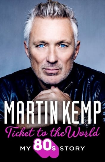 Ticket to the World: My 80s Story Kemp Martin