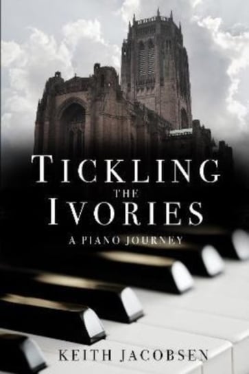 Tickling the Ivories: A Piano Journey Keith Jacobsen