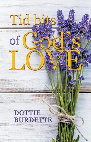 Tid Bits of God's Love Burdette Dottie