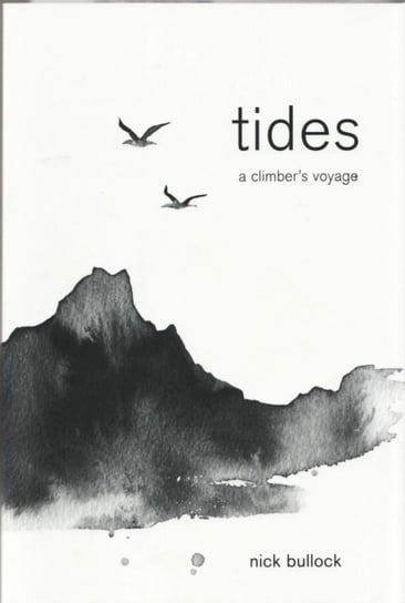 Tides. A climbers voyage Nick Bullock