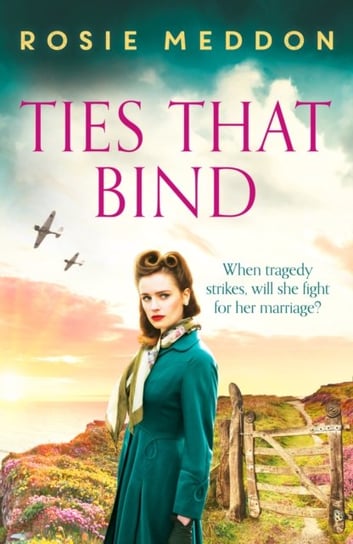 Ties That Bind: A compelling and heartbreaking WWII historical fiction Rosie Meddon