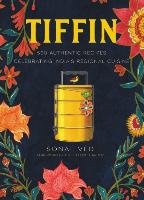 Tiffin: 500 Authentic Recipes Celebrating India's Regional Cuisine Sonal Ved