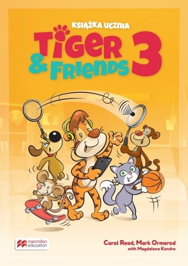 Tiger & Friends 3. Książka ucznia Read Carol, Ormerod Mark, Kondro Magdalena