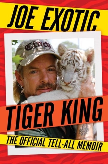 Tiger King: The Official Tell-All Memoir Exotic Joe