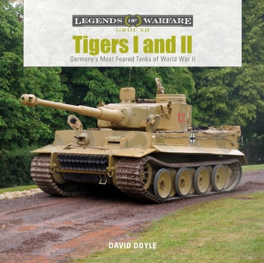 Tigers I and II : Germanys Most Feared Tanks of World War II Doyle David