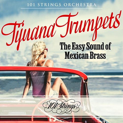 Tijuana Trumpets: The Easy Sound of Mexican Brass 101 Strings Orchestra