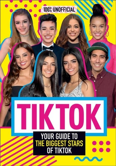 Tik Tok: 100% Unofficial The Guide to the Biggest Stars of Tik Tok Wood Samantha
