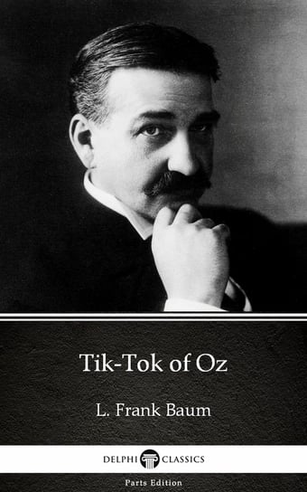 Tik-Tok of Oz by L. Frank Baum - Delphi Classics (Illustrated) Baum Frank