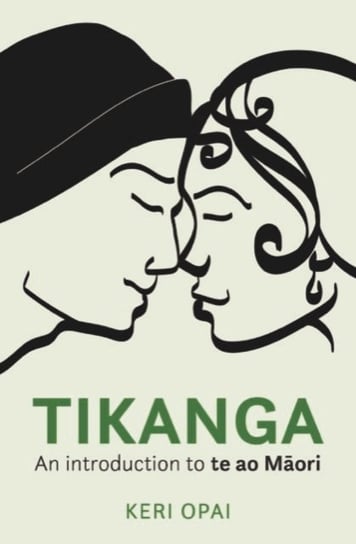 Tikanga: An Introduction to Te Ao Maori Keri Opai