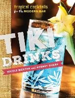 Tiki Drinks: Tropical Cocktails for the Modern Bar Sharp Robert, Weston Nicole