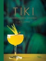 Tiki: Modern Tropical Cocktails Mustipher Shannon