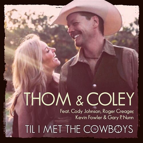 Til I Met the Cowboys ( ) Thom & Coley feat. Cody Johnson, Gary P. Nunn, Kevin Fowler, Roger Creager