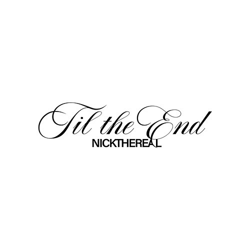 TIL the END NICKTHEREAL