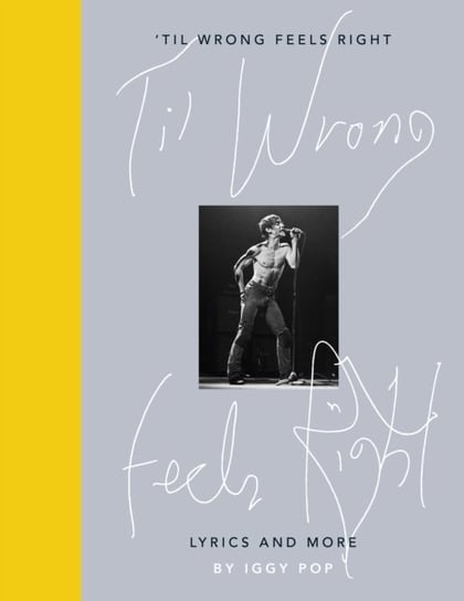 Til Wrong Feels Right: Lyrics and More Iggy Pop