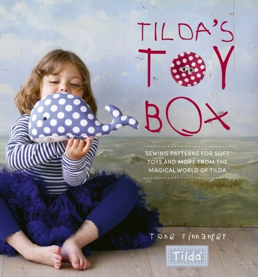 Tildas Toy Box: Sewing patterns for soft toys and more from the magical world of Tilda Finnanger Tone