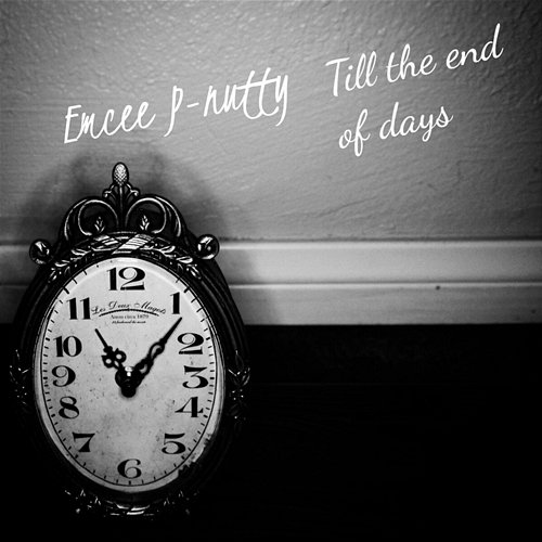 Till the End of Days Emcee P-Nutty