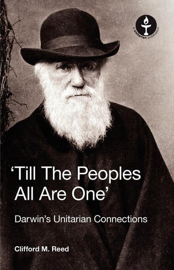 Till the Peoples All Are One' Darwin's Unitarian Connections Reed Clifford Martin