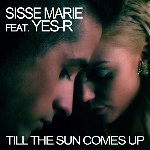 Till The Sun Comes Up Sisse Marie feat. Yes-R