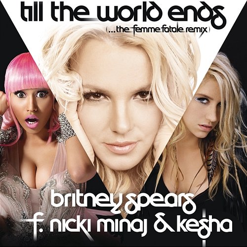 Till The World Ends (the Femme Fatale Remix) Britney Spears feat. Nicki Minaj, Ke$ha