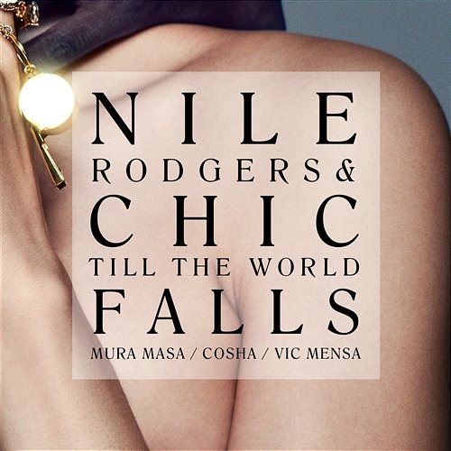 Till The World Falls Nile Rodgers, CHIC feat. Mura Masa, Cosha, Vic Mensa