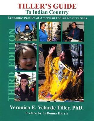 Tiller's Guide to Indian Country: Economic Profiles of American Indian Reservations, Third Edition Veronica E. Velarde Tiller