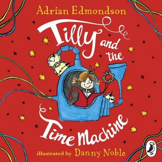 Tilly and the Time Machine Noble Danny, Edmondson Adrian