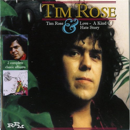 Tim Rose/Love: A Kind of Hate Story Tim Rose