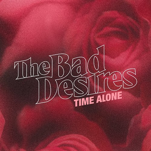 Time Alone The Bad Desires