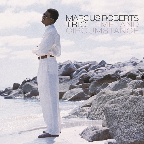 Time And Circumstance Marcus Roberts Trio