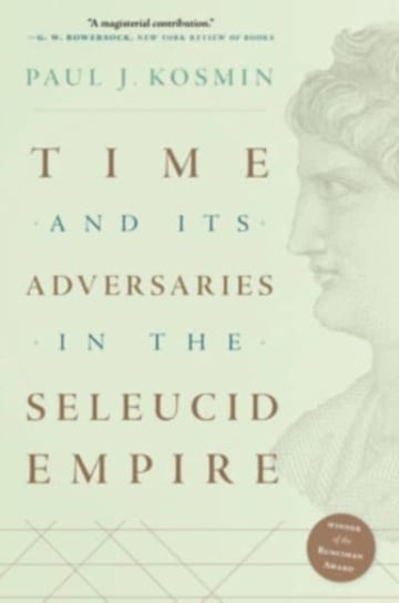 Time and Its Adversaries in the Seleucid Empire Paul J. Kosmin