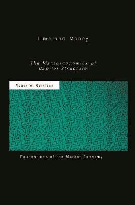 Time and Money: The Macroeconomics of Capital Structure Roger W. Garrison