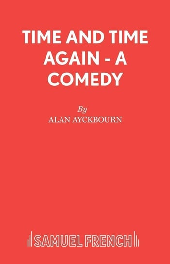 Time and Time Again - A Comedy Ayckbourn Alan
