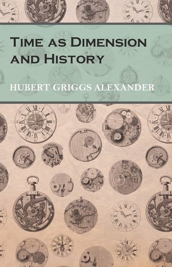 Time as Dimension and History Alexander Hubert Griggs