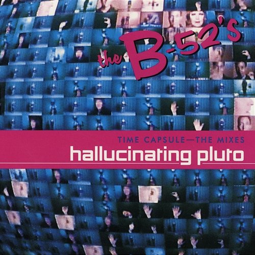 Time Capsule: The Mixes - Hallucinating Pluto The B-52's