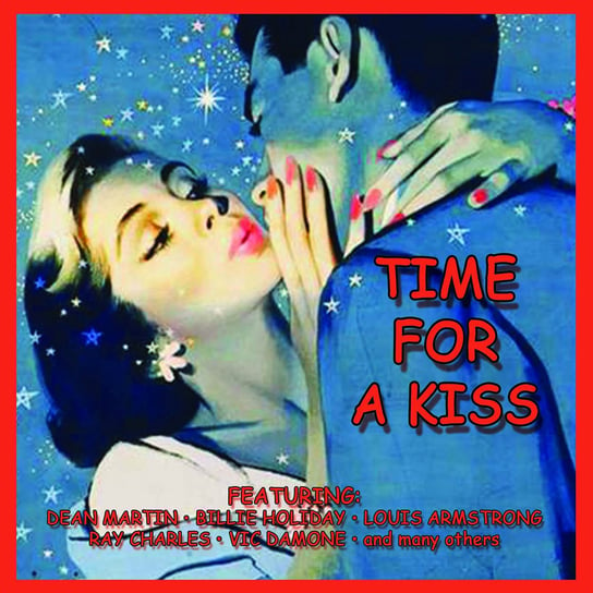 Time For A Kiss Dean Martin, Bennett Tony, Day Doris, Armstrong Louis, Clark Petula, The Everly Brothers, Ray Charles, Francis Connie, Shirley Bassey