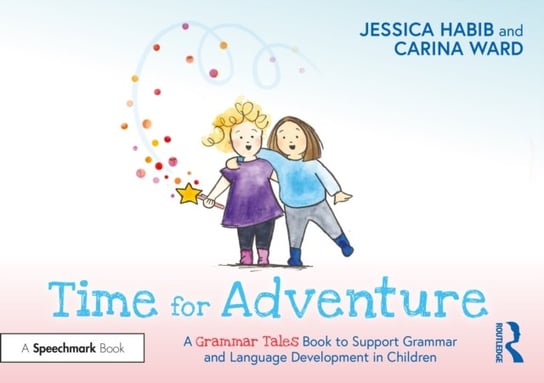 Time for Adventure: A Grammar Tales Book to Support Grammar and Language Development in Children Jessica Habib