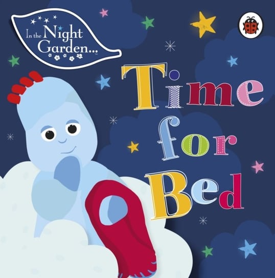 Time for Bed. In the Night Garden Opracowanie zbiorowe