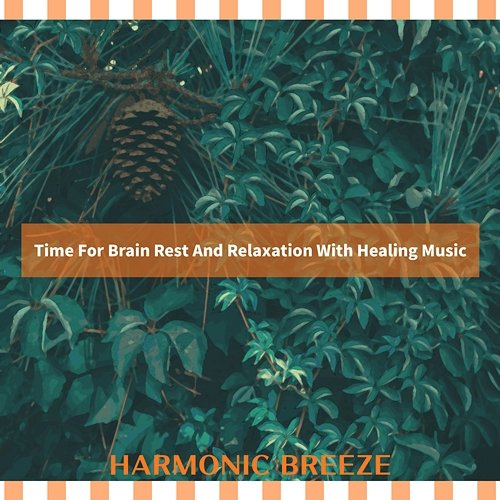 Time for Brain Rest and Relaxation with Healing Music Harmonic Breeze