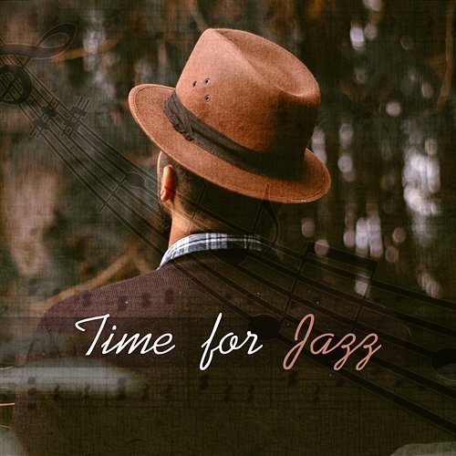 Time for Jazz: The Best Instrumental Music for Relaxation & Chillout, Good Mood, Easy Listening Amazing Jazz Music Collection