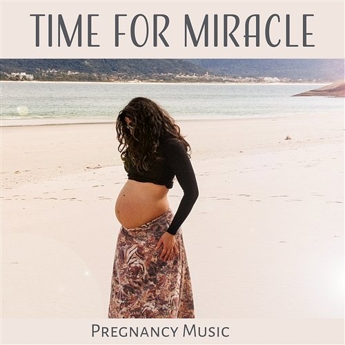 Time for Miracle: Pregnancy Music, Meditation, Prenatal Yoga, Breathing Exercises, Childbirth & Nursing, Hypnotherapy, Water Birth Calming Music Calm Pregnancy Music Academy