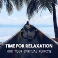 Time for Relaxation - Find Your Spiritual Purpose, Mental Well-Being, Total Regeneration and Renewal, Clear Your Mind and Body from Bad Energy Gentle Chill Universe
