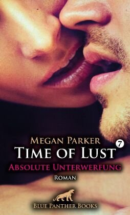 Time of Lust | Band 7 | Absolute Unterwerfung | Roman blue panther books