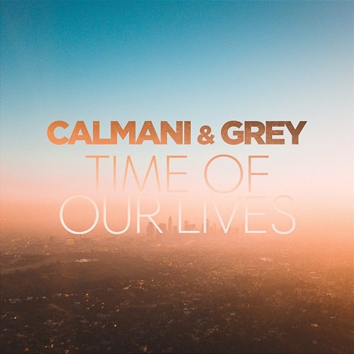 Time Of Our Lives Calmani & Grey